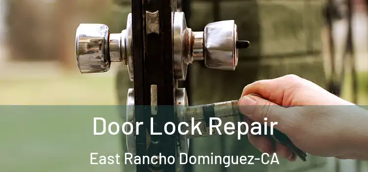  Door Lock Repair East Rancho Dominguez-CA