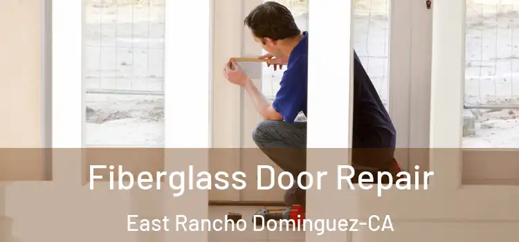  Fiberglass Door Repair East Rancho Dominguez-CA