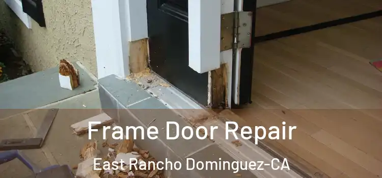  Frame Door Repair East Rancho Dominguez-CA