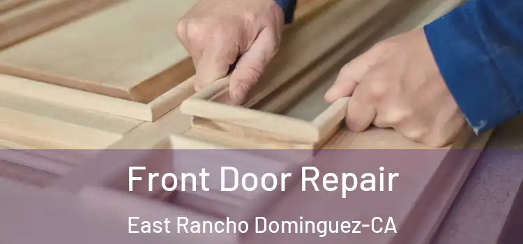  Front Door Repair East Rancho Dominguez-CA
