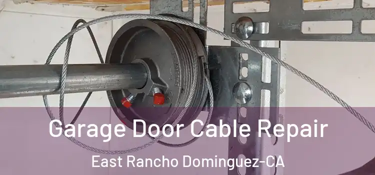  Garage Door Cable Repair East Rancho Dominguez-CA