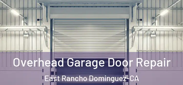  Overhead Garage Door Repair East Rancho Dominguez-CA